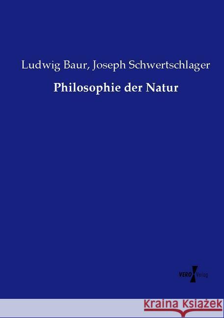 Philosophie der Natur Ludwig Baur Joseph Schwertschlager 9783737217705 Vero Verlag