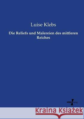 Die Reliefs und Malereien des mittleren Reiches Luise Klebs 9783737217972 Vero Verlag