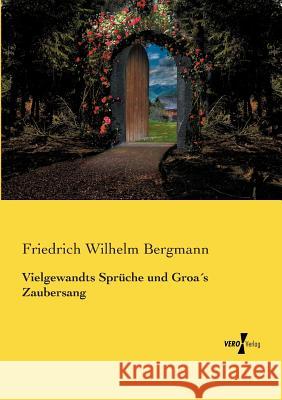 Vielgewandts Sprüche und Groa´s Zaubersang Friedrich Wilhelm Bergmann 9783737218061