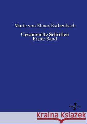 Gesammelte Schriften: Erster Band Ebner-Eschenbach, Marie Von 9783737218429 Vero Verlag