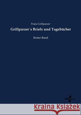 Grillparzer´s Briefe und Tagebücher: Erster Band Franz Grillparzer 9783737218870 Vero Verlag