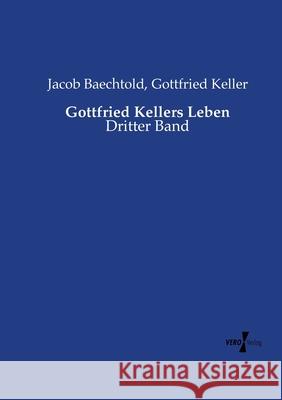 Gottfried Kellers Leben: Dritter Band Baechtold, Jacob 9783737219174 Vero Verlag