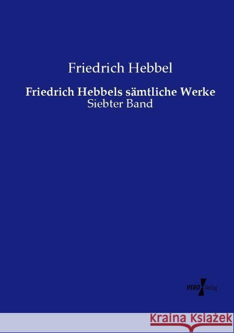 Friedrich Hebbels s?mtliche Werke: Siebter Band Friedrich Hebbel 9783737219242 Vero Verlag