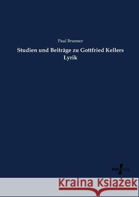 Studien und Beiträge zu Gottfried Kellers Lyrik Paul Brunner 9783737219297