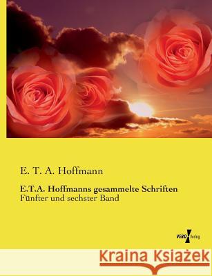 E.T.A. Hoffmanns gesammelte Schriften: Fünfter und sechster Band Hoffmann, E. T. a. 9783737219945 Vero Verlag