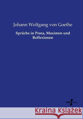 Sprüche in Prosa, Maximen und Reflexionen Johann Wolfgang Von Goethe 9783737220316 Vero Verlag