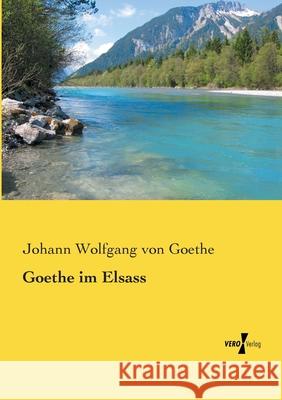 Goethe im Elsass Johann Wolfgang Von Goethe 9783737220408 Vero Verlag