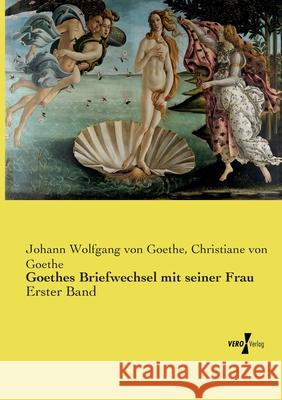 Goethes Briefwechsel mit seiner Frau Goethe, Johann Wolfgang von, Goethe, Christiane von 9783737220514