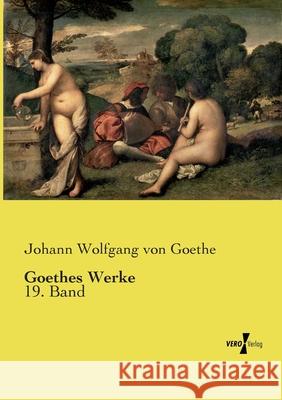 Goethes Werke: 19. Band Johann Wolfgang Von Goethe 9783737221450 Vero Verlag