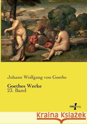 Goethes Werke: 23. Band Johann Wolfgang Von Goethe 9783737221641 Vero Verlag