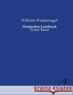 Deutsches Lesebuch: Erster Band Wackernagel, Wilhelm 9783737221719 Vero Verlag