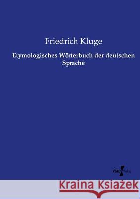 Etymologisches Wörterbuch der deutschen Sprache Friedrich Kluge 9783737222211 Vero Verlag