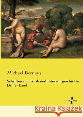 Schriften zur Kritik und Literaturgeschichte: Dritter Band Michael Bernays 9783737222242