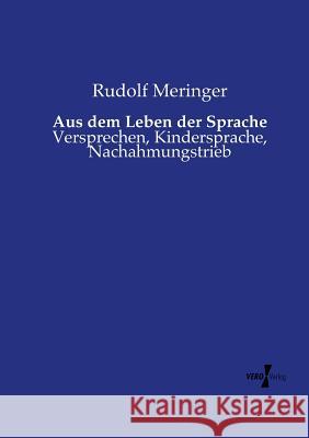 Aus dem Leben der Sprache: Versprechen, Kindersprache, Nachahmungstrieb Rudolf Meringer 9783737222440