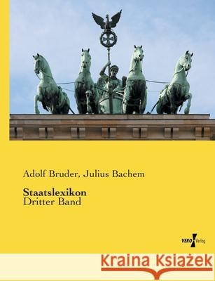 Staatslexikon: Dritter Band Bruder, Adolf 9783737222815 Vero Verlag in hansebooks GmbH