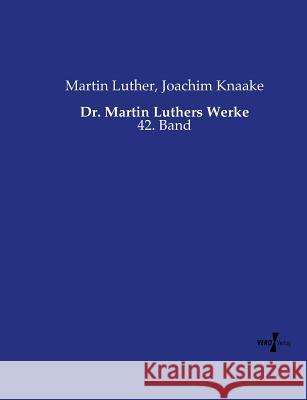 Dr. Martin Luthers Werke: 42. Band Luther, Martin 9783737223355