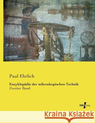 Enzyklopädie der mikroskopischen Technik: Zweiter Band Ehrlich, Paul 9783737223430 Vero Verlag