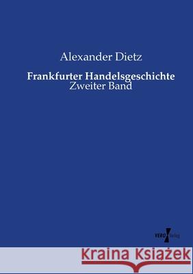 Frankfurter Handelsgeschichte: Zweiter Band Alexander Dietz 9783737223997 Vero Verlag