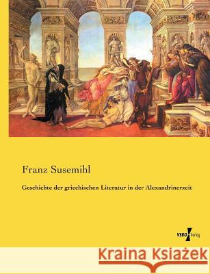 Geschichte der griechischen Literatur in der Alexandrinerzeit Franz Susemihl 9783737224765 Vero Verlag