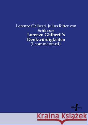 Lorenzo Ghiberti´s Denkwürdigkeiten: (I commentarii) Lorenzo Ghiberti, Julius Ritter Von Schlosser 9783737224925