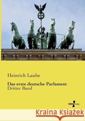 Das erste deutsche Parlament: Dritter Band Heinrich Laube 9783737225366 Vero Verlag