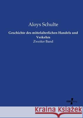 Geschichte des mittelalterlichen Handels und Verkehrs: Zweiter Band Aloys Schulte 9783737225663 Vero Verlag