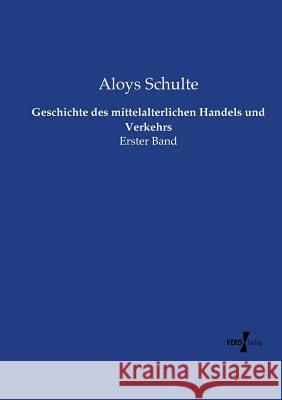 Geschichte des mittelalterlichen Handels und Verkehrs: Erster Band Aloys Schulte 9783737225687 Vero Verlag