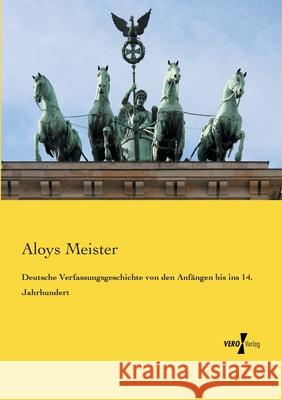 Deutsche Verfassungsgeschichte von den Anfängen bis ins 14. Jahrhundert Aloys Meister 9783737226035