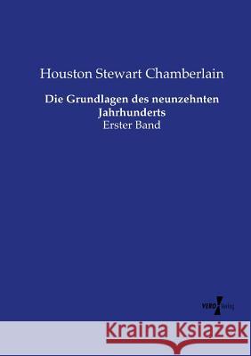 Die Grundlagen des neunzehnten Jahrhunderts: Erster Band Chamberlain, Houston Stewart 9783737226639 Vero Verlag