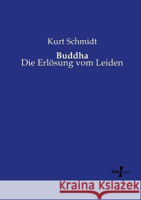 Buddha: Die Erlösung vom Leiden Kurt Schmidt 9783737226882 Vero Verlag