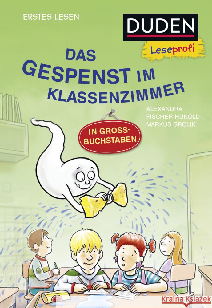 Duden Leseprofi - GROSSBUCHSTABEN: DAS GESPENST IM KLASSENZIMMER, Erstes Lesen Fischer-Hunold, Alexandra 9783737336611