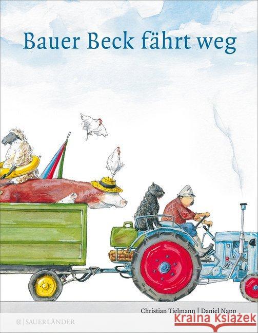 Bauer Beck fährt weg, Maxi-Ausgabe Tielmann, Christian; Napp, Daniel 9783737360395 FISCHER Sauerländer
