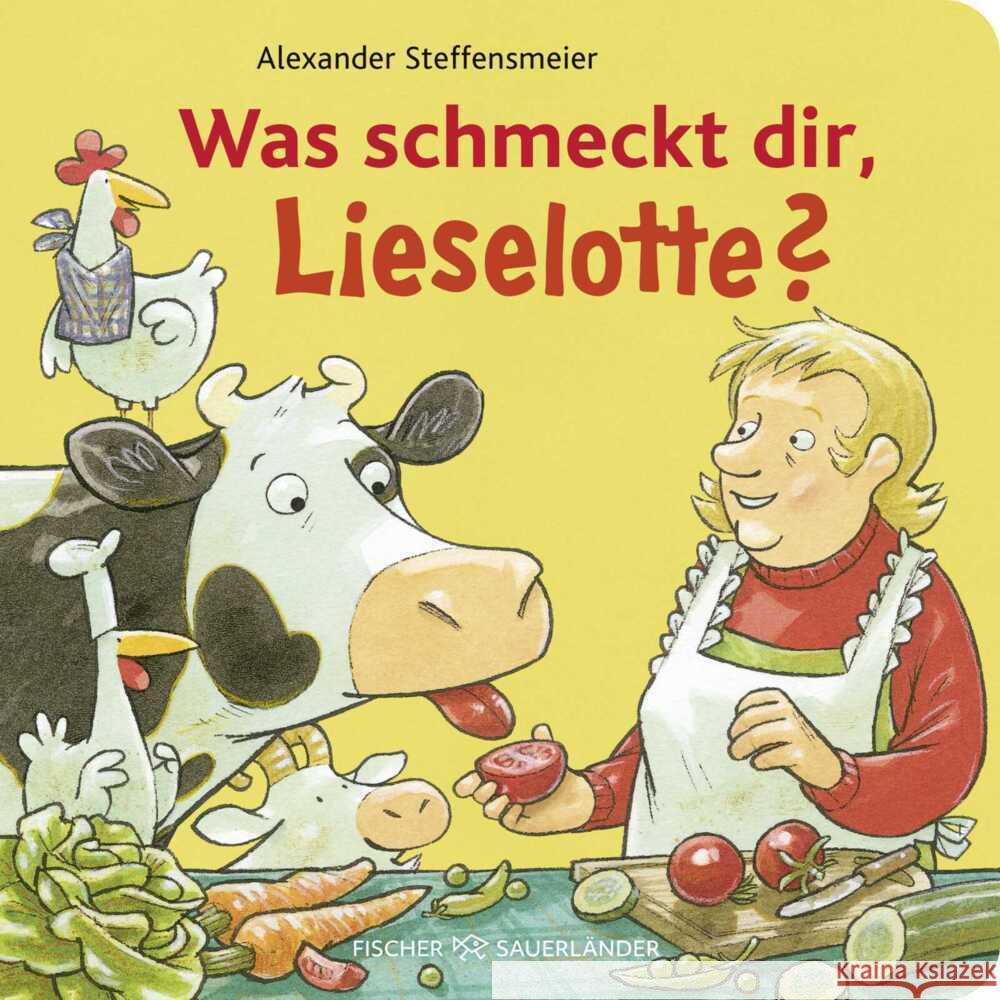 Was schmeckt dir, Lieselotte? Steffensmeier, Alexander 9783737373128