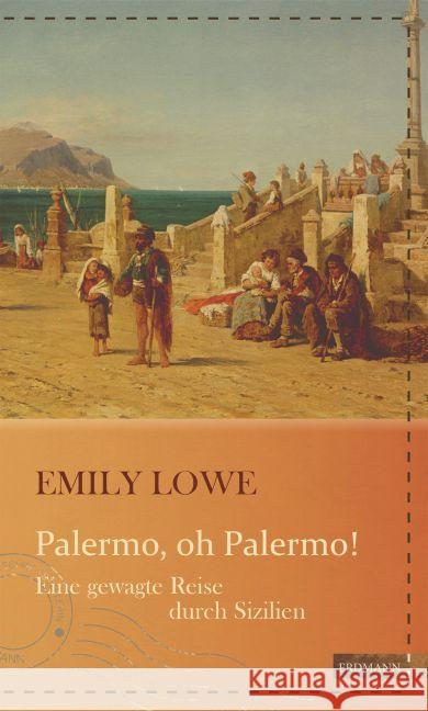 Palermo, oh Palermo! : Eine gewagte Reise durch Sizilien Lowe, Emily 9783737400220 Edition Erdmann