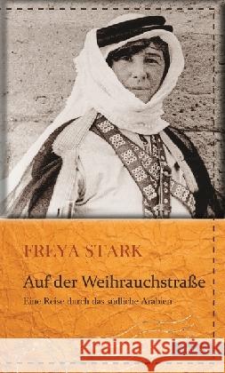 Auf der Weihrauchstraße : Eine Reise durch das südliche Arabien. Mit e. Nachw. v. Susanne Gretter Stark, Freya 9783737400374 Edition Erdmann