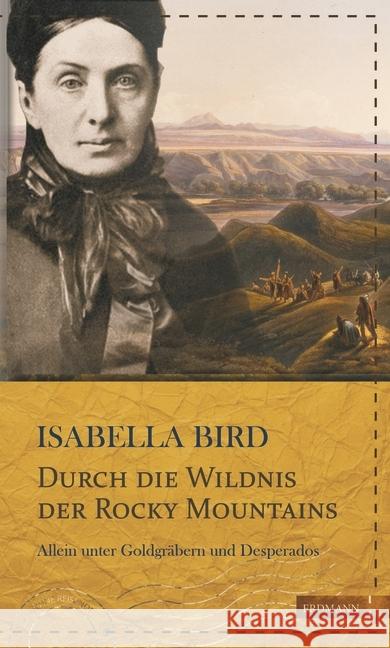 Durch die Wildnis der Rocky Mountains : Allein unter Goldgräbern und Desperados Bird, Isabella 9783737400411 Edition Erdmann