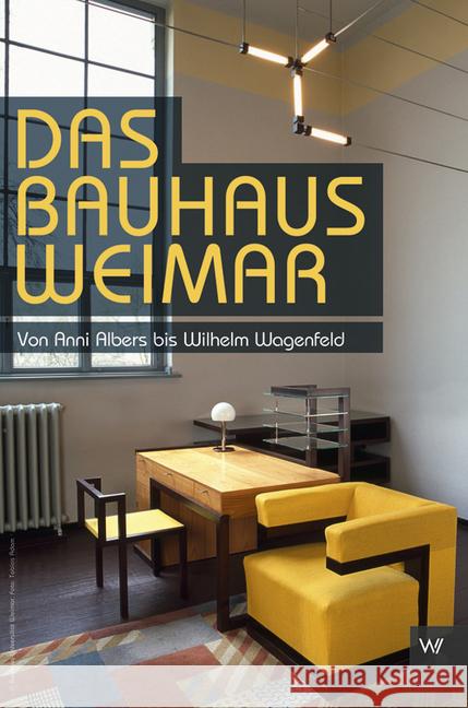 Das Bauhaus in Weimar : Von Anni Albers bis Wilhelm Wagenfeld Eckert, Christian 9783737402248 Weimarer Verlagsgesellschaft