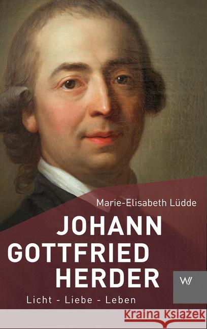 Johann Gottfried Herder : Licht - Liebe - Leben Lüdde, Marie-Elisabeth 9783737402293