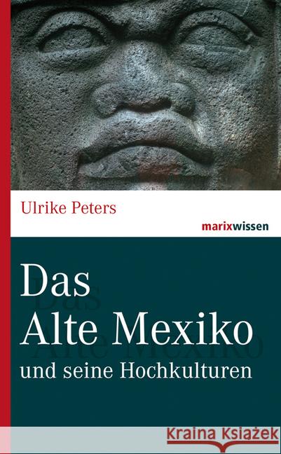 Das Alte Mexiko : Und seine Hochkulturen Peters, Ulrike 9783737409841