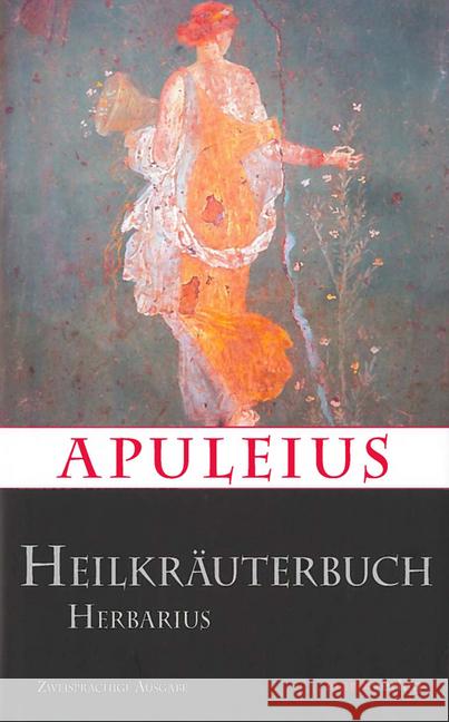 Apuleius Heilkräuterbuch / Apulei Herbarius : Zweisprachige Ausgabe: Deutsch-Latein Apuleius 9783737409995