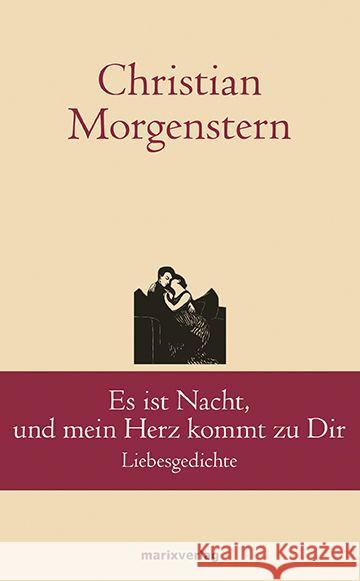 Es ist Nacht, und mein Herz kommt zu Dir : Liebesgedichte Morgenstern, Christian 9783737410038 marixverlag