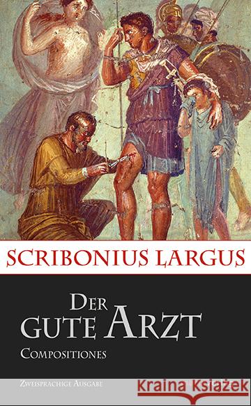 Der gute Arzt Compositiones : Lateinisch - Deutsch Scribonius Largus 9783737410175 marixverlag