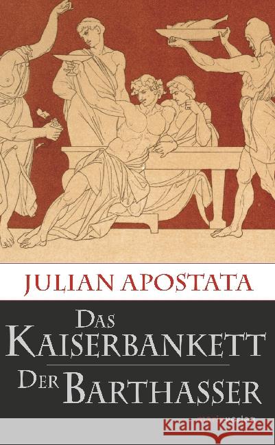 Das Kaiserbankett / Der Barthasser Julianus, Flavius Claudius (Apostata), Kaiser 9783737410274 marixverlag