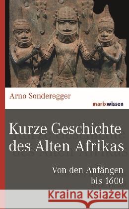 Kurze Geschichte des Alten Afrikas : Von den Anfängen bis 1600 Sonderegger, Arno 9783737410465