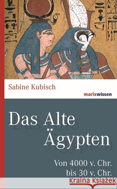 Das Alte Ägypten : Von 4000 v. Chr. bis 30 v. Chr. Kubisch, Sabine 9783737410489 marixverlag