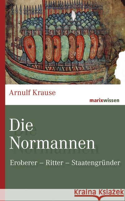 Die Normannen : Eroberer - Ritter - Staatengründer Krause, Arnulf 9783737410953 marixverlag