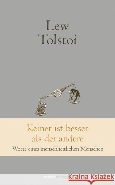 Keiner ist besser als der andere : Worte eines menschheitlichen Menschen Tolstoi, Leo N. 9783737411080 marixverlag