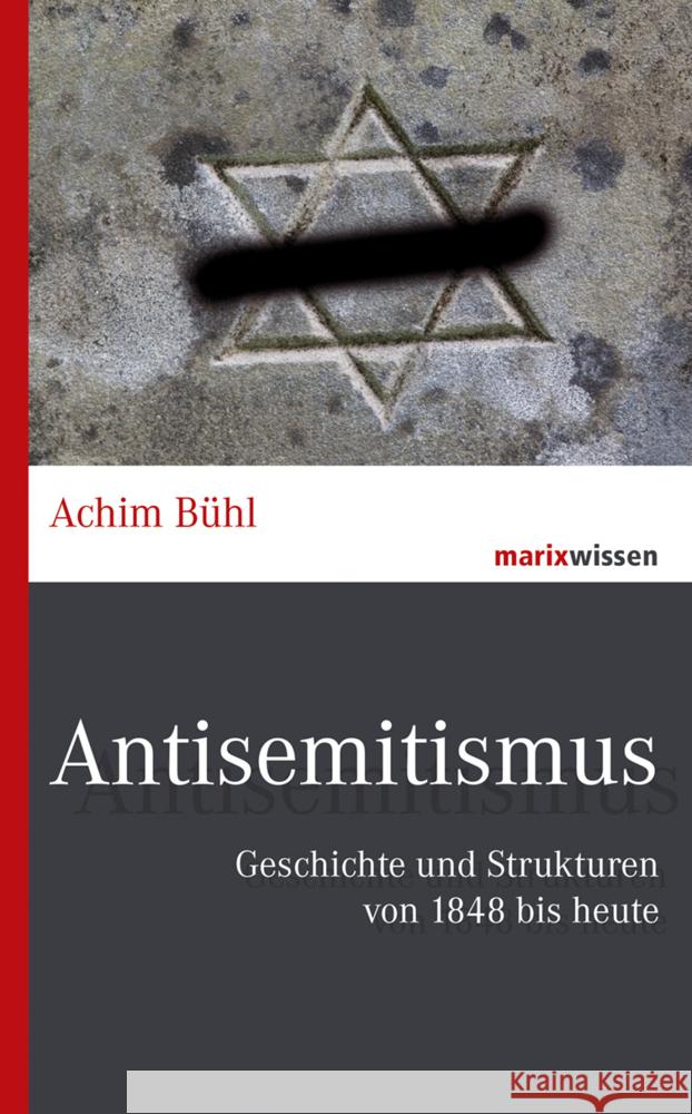 Antisemitismus : Geschichte und Strukturen von 1848 bis heute Bühl, Achim 9783737411462 marixverlag