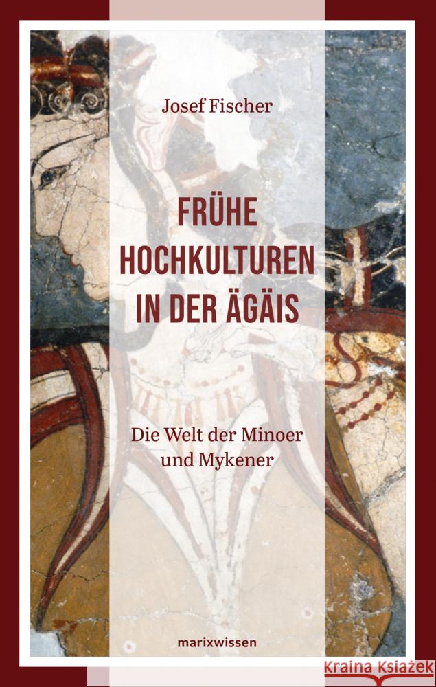 Frühe Hochkulturen in der Ägäis Fischer, Josef 9783737412476 Marix Verlag