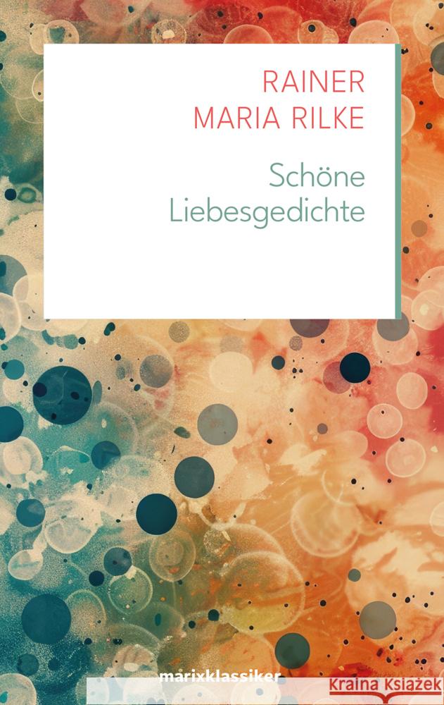 Schöne Liebesgedichte Rilke, Rainer Maria 9783737412520